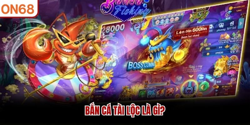 Bắn cá Tài Lộc là gì?