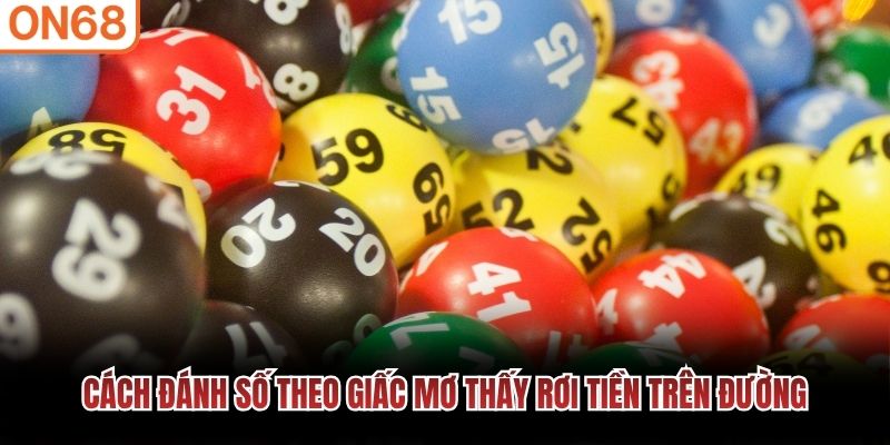 C&aacute;ch đ&aacute;nh số theo giấc mơ thấy rơi tiền tr&ecirc;n đường