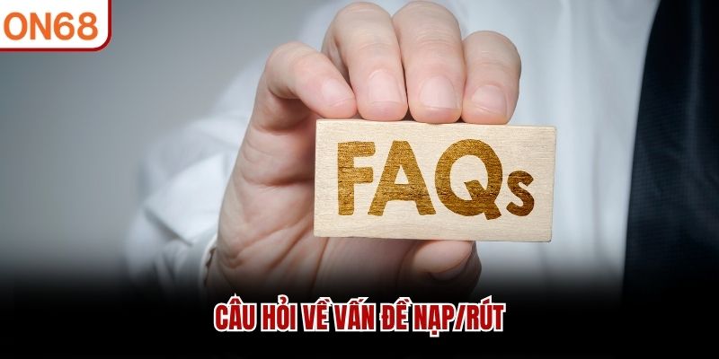 Câu hỏi về vấn đề nạp/rút