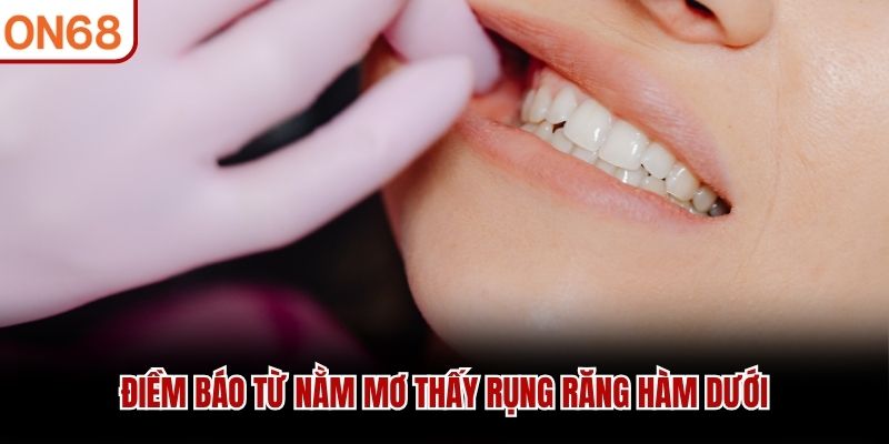 Điềm báo từ nằm mơ thấy rụng răng hàm dưới