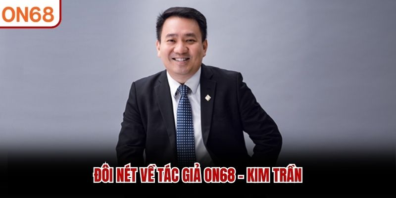 Đôi nét về tác giả ON68 - Kim Trần