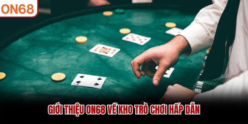 Giới thiệu ON68 về kho trò chơi hấp dẫn