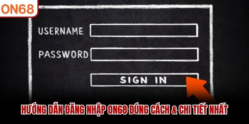 Hướng dẫn đăng nhập ON68 đúng cách & chi tiết nhất