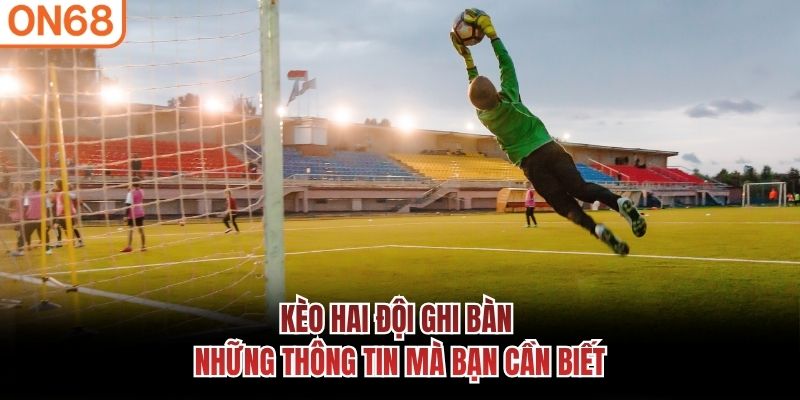 Kèo Hai Đội Ghi Bàn
