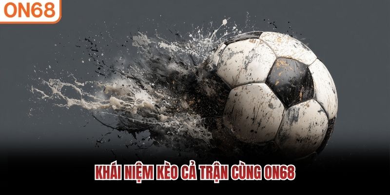 Kh&aacute;i niệm k&egrave;o cả trận c&ugrave;ng ON68
