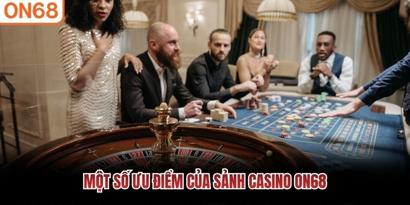 Một số ưu điểm của sảnh Casino ON68