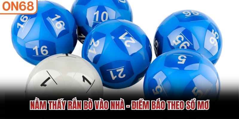 Nằm thấy rắn b&ograve; v&agrave;o nh&agrave; - điềm b&aacute;o theo sổ mơ