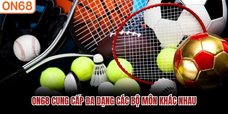 ON68 cung cấp đa dạng các bộ môn khác nhau