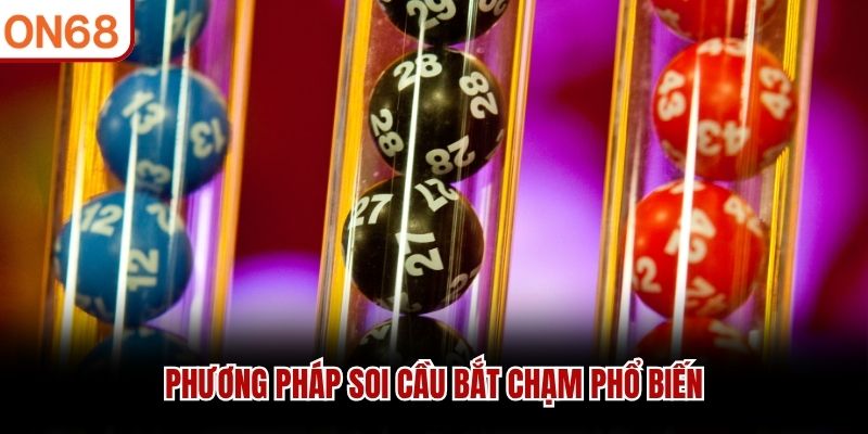 Phương ph&aacute;p soi cầu bắt chạm phổ biến