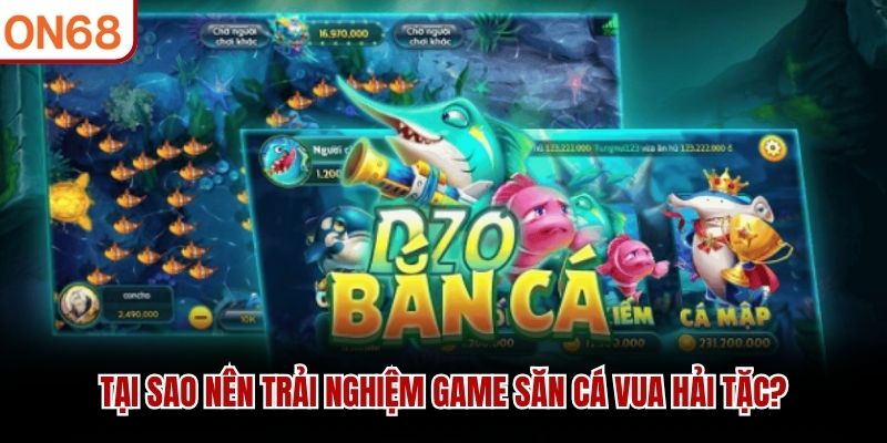 Tại sao n&ecirc;n trải nghiệm game săn c&aacute; Vua Hải Tặc?