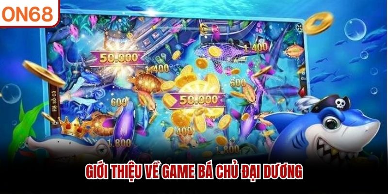 Giới thiệu về game B&aacute; Chủ Đại Dương