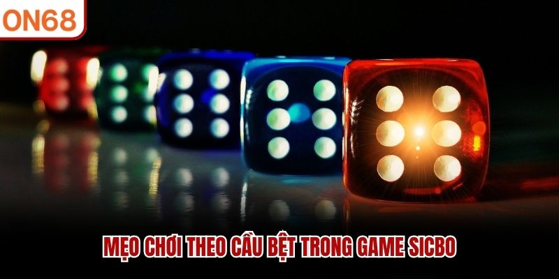Mẹo chơi theo cầu bệt trong game Sicbo