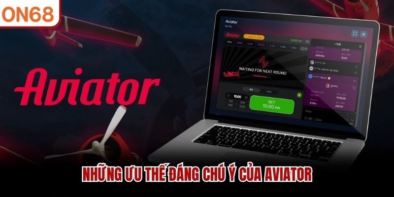 Những ưu thế đ&aacute;ng ch&uacute; &yacute; của Aviator