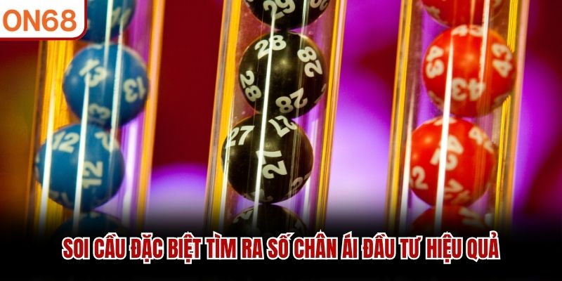 Soi cầu đặc biệt t&igrave;m ra số ch&acirc;n &aacute;i đầu tư hiệu quả&nbsp;
